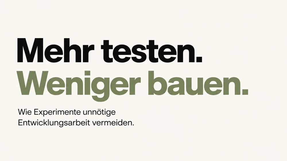 Kachel 'Mehr testen. Weniger bauen.' — Wie Experimente unnötige Entwicklungsarbeit vermeiden